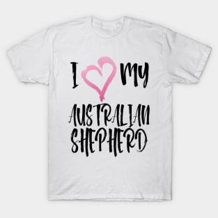 I Heart My Australian Shepherd! Especially for Aussie Dog Lovers! T-Shirt